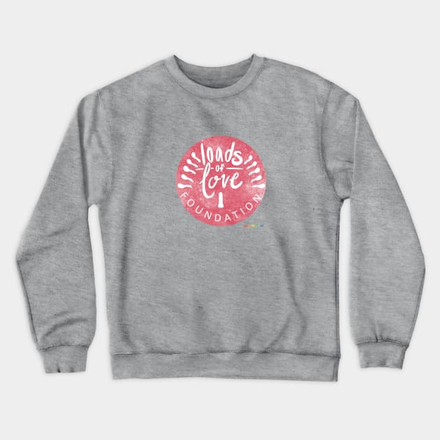 Loads of Love Foundation Crewneck Sweatshirt by GayOleTime